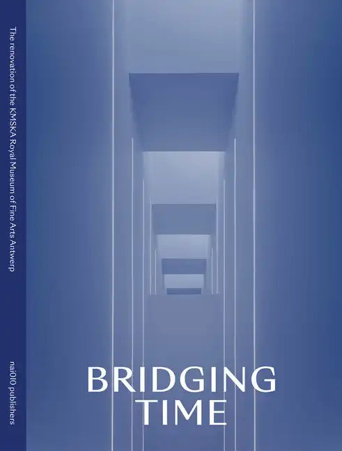 Bridging Time: The New Kmska: Museum of Fine Arts Antwerp - Hardcover