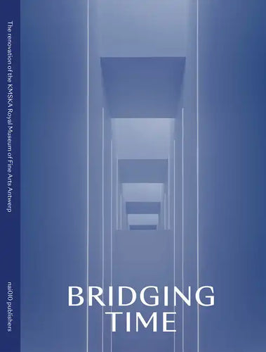 Bridging Time: The New Kmska: Museum of Fine Arts Antwerp - Hardcover