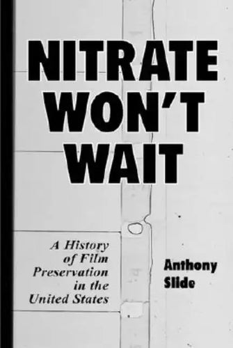 Nitrate Won't Wait: A History of Film Preservation in the United States - Paperback