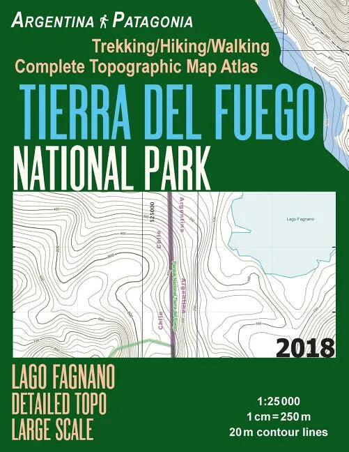 Tierra Del Fuego National Park Lago Fagnano Detailed Topo Large Scale Trekking/Hiking/Walking Complete Topographic Map Atlas Argentina Patagonia 1: 25 - Paperback