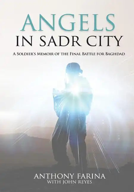 Angels in Sadr City: A Soldier's Memoir of the Final Battle for Baghdad - Hardcover