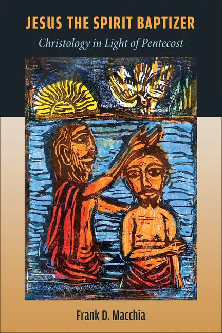Jesus the Spirit Baptizer: Christology in Light of Pentecost - Paperback