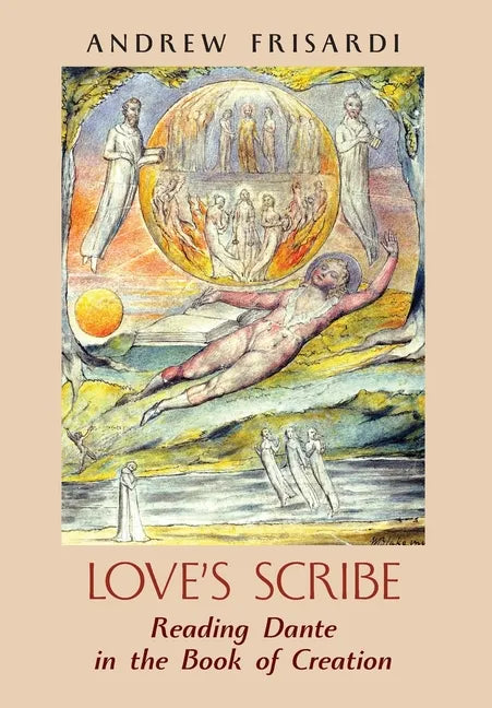 Love's Scribe: Reading Dante in the Book of Creation - Hardcover