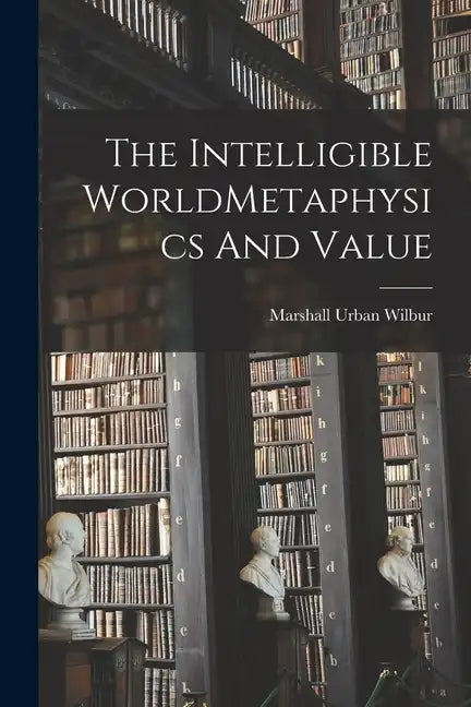 The Intelligible WorldMetaphysics And Value - Paperback
