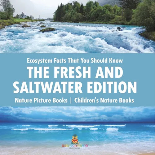 Ecosystem Facts That You Should Know - The Fresh and Saltwater Edition - Nature Picture Books Children's Nature Books - Paperback