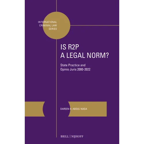 Is R2p a Legal Norm?: State Practice and Opinio Juris 2000-2022 - Hardcover