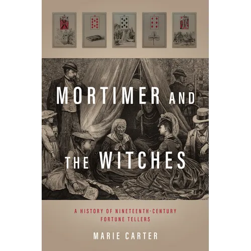 Mortimer and the Witches: A History of Nineteenth-Century Fortune Tellers - Hardcover