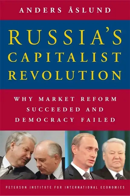 Russia's Capitalist Revolution: Why Market Reform Succeeded and Democracy Failed - Paperback