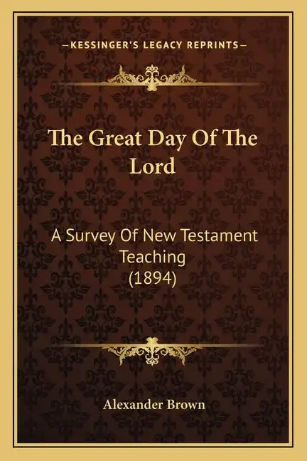 The Great Day Of The Lord: A Survey Of New Testament Teaching (1894) - Paperback