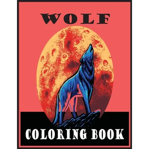 Wolf Coloring Book: Adult Coloring Book 30 Amazing Wolf Designs For Wolf Lovers and Inspiration (Wolf Coloring Books for Adults) - Paperback