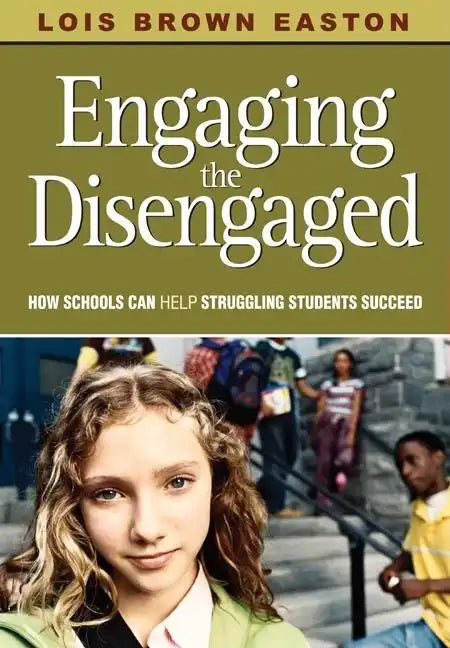 Engaging the Disengaged: How Schools Can Help Struggling Students Succeed - Paperback