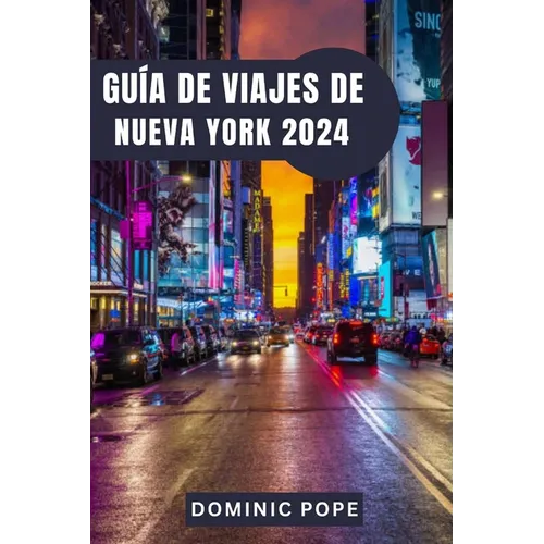 Guía de Viajes de Nueva York 2024: Descubre la magia de Manhattan: El mejor compañero de viaje por Nueva York para una aventura urbana inolvidable - Paperback