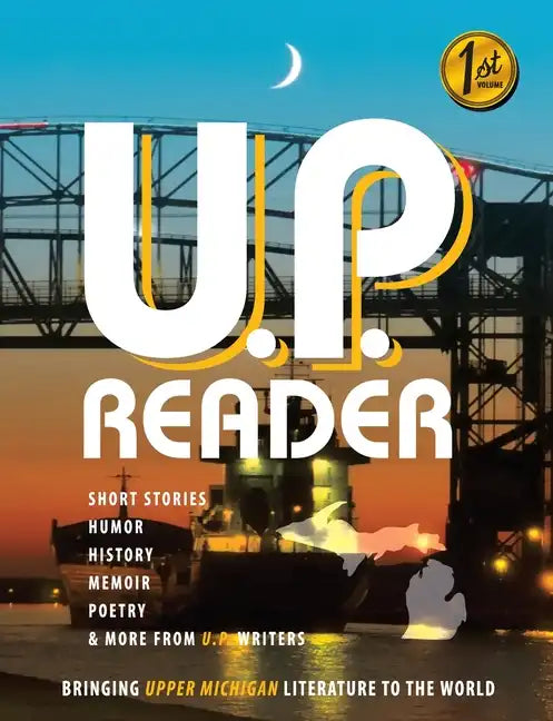 U.P. Reader -- Issue #1: Bringing Upper Michigan Literature to the World - Paperback