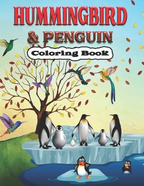 Hummingbird & Penguin Coloring Book: A Cute Hummingbird & Penguin Coloring Pages for Kids, Teenagers, Toddlers, Tweens, Boys, Girls - Paperback