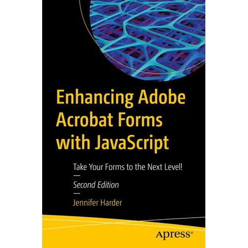 Enhancing Adobe Acrobat Forms with JavaScript: Take Your Forms to the Next Level! - Paperback