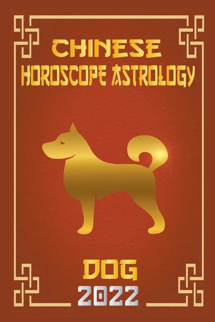 Dog Chinese Horoscope & Astrology 2022 - Paperback