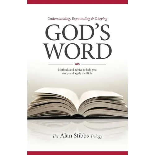 Understanding, Expounding and Obeying God's Word: Methods and Advice to Help you Study and Apply the Bible - Paperback