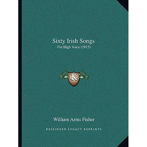 Sixty Irish Songs: For High Voice (1915) - Paperback