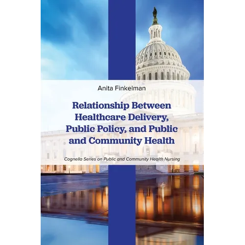 Relationship Between Healthcare Delivery, Public Policy, and Public and Community Health - Paperback