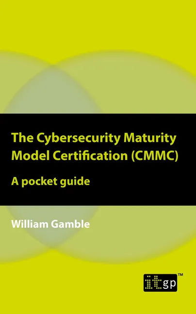 The Cybersecurity Maturity Model Certification (CMMC): A pocket guide - Paperback
