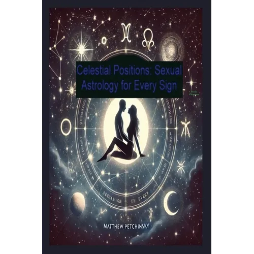 Celestial Positions: Sexual Astrology for Every Sign - Paperback