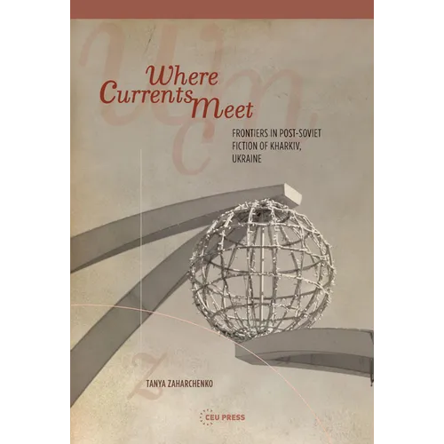 Where Currents Meet: Frontiers of Memory in Post-Soviet Fiction of Kharkiv, Ukraine - Paperback