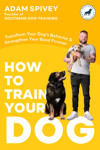 How to Train Your Dog: Transform Your Dog's Behavior and Strengthen Your Bond Forever a Dog Training Book - Paperback