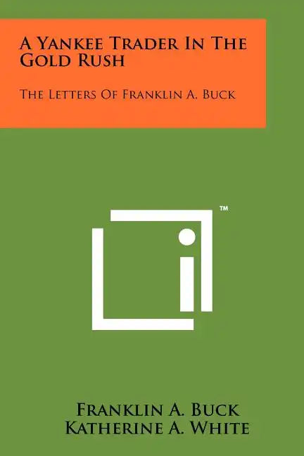 A Yankee Trader In The Gold Rush: The Letters Of Franklin A. Buck - Paperback