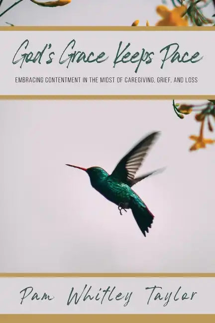 God's Grace Keeps Pace: Embracing Contentment in the Midst of Caregiving, Grief, and Loss - Paperback