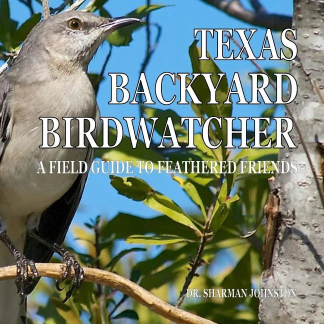 Texas Backyard Birdwatcher: A Field Guide to Feathered Friends - Paperback