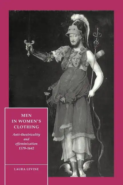 Men in Women's Clothing: Anti-Theatricality and Effeminization, 1579 1642 - Paperback