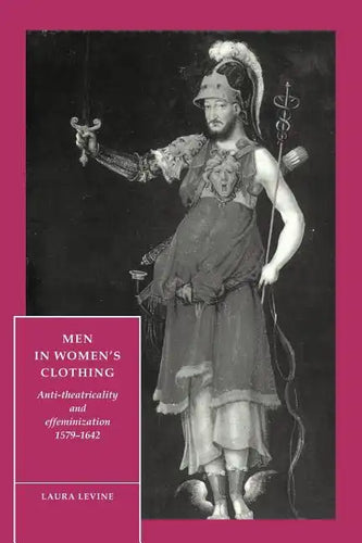 Men in Women's Clothing: Anti-Theatricality and Effeminization, 1579 1642 - Paperback