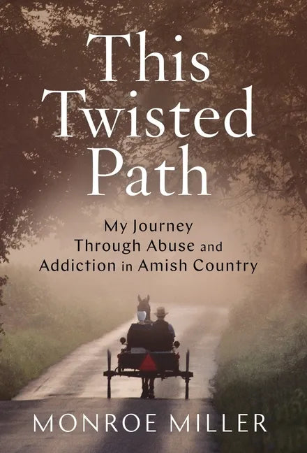 This Twisted Path: My Journey through Abuse and Addiction in Amish Country - Hardcover