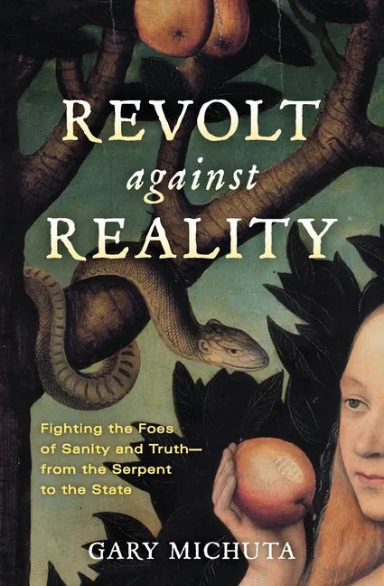 Revolt Against Reality: Fighting the Foes of Sanity and Truth-from the Serpent to the State - Paperback