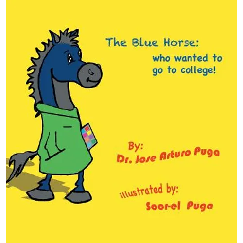 The Blue Horse Who Wanted to Go to College - Hardcover