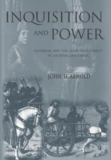 Inquisition and Power: Catharism and the Confessing Subject in Medieval Languedoc - Hardcover