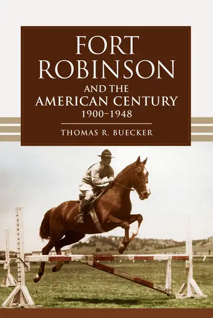 Fort Robinson and the American Century, 1900-1948 - Paperback