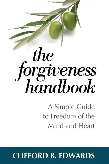 The Forgiveness Handbook: A Simple Guide to Freedom of the Mind and Heart - Paperback