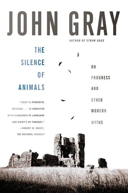 The Silence of Animals: On Progress and Other Modern Myths - Paperback