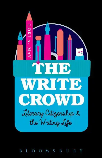 The Write Crowd: Literary Citizenship and the Writing Life - Paperback