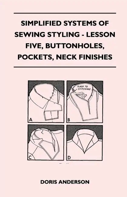 Simplified Systems of Sewing Styling - Lesson Five, Buttonholes, Pockets, Neck Finishes - Paperback