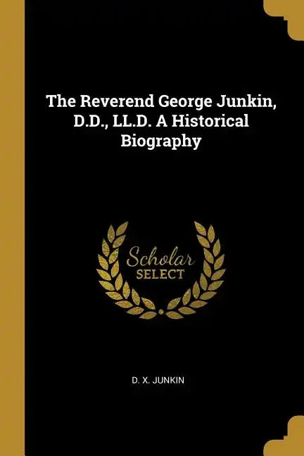 The Reverend George Junkin, D.D., LL.D. A Historical Biography - Paperback