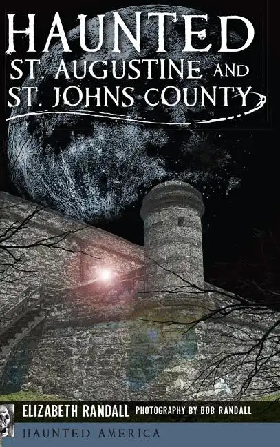 Haunted St. Augustine and St. Johns County - Hardcover