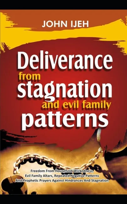 DELIVERANCE FROM Stagnation And Evil Family Pattern: Freedom From Household Wickedness, Evil Family Altar, Repeated Negative Patterns And Prophetic Pr - Paperback