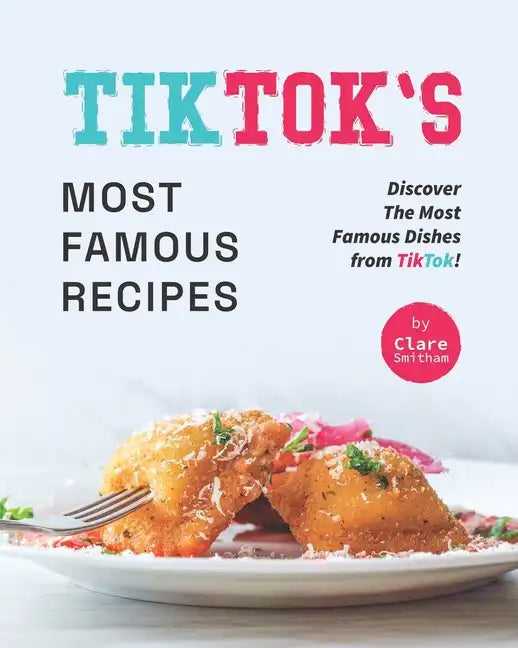 TikTok's Most Famous Recipes: Discover The Most Famous Dishes from TikTok! - Paperback