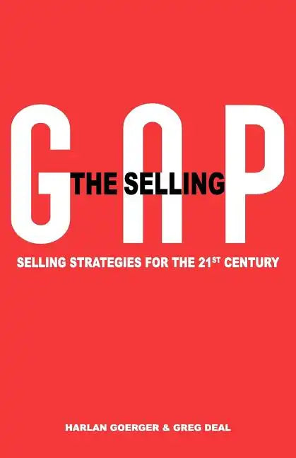 The Selling Gap, Selling Strategies for the 21st Century - Paperback