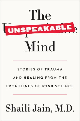 The Unspeakable Mind: Stories of Trauma and Healing from the Frontlines of Ptsd Science - Paperback