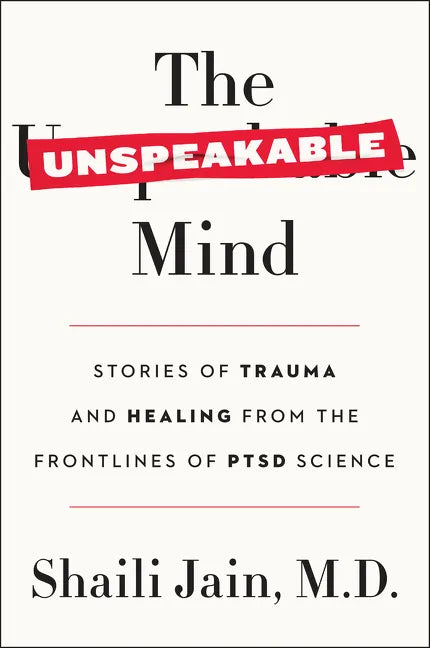 The Unspeakable Mind: Stories of Trauma and Healing from the Frontlines of Ptsd Science - Paperback