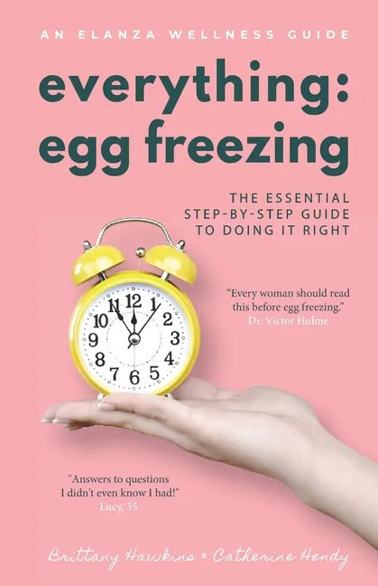 Everything Egg Freezing: The Essential Step-by-Step Guide to Doing it Right - Paperback
