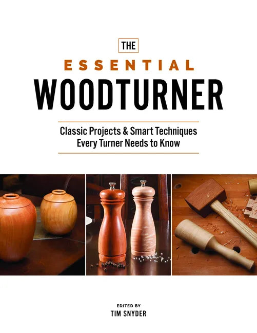 The Essential Woodturner: Classic Projects & Smart Techniques Every Turner Needs to Know - Paperback